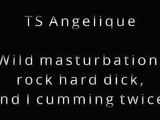 ts angelique - wild masturbation, rock hard dick and cumming twice